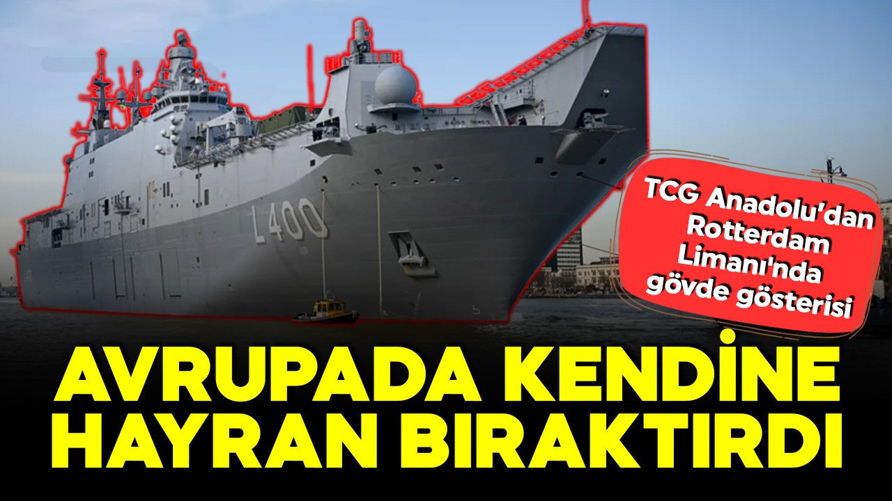 Avrupa sularında TCG Anadolu damgası! Fransızları geride bıraktı: Rotterdam Limanı'nda gövde gösterisi
