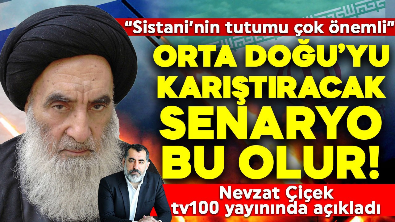 Nevzat Çiçek tv100 yayınında açıkladı! "Bu, Orta Doğu'yu karıştıracak senaryo olur"
