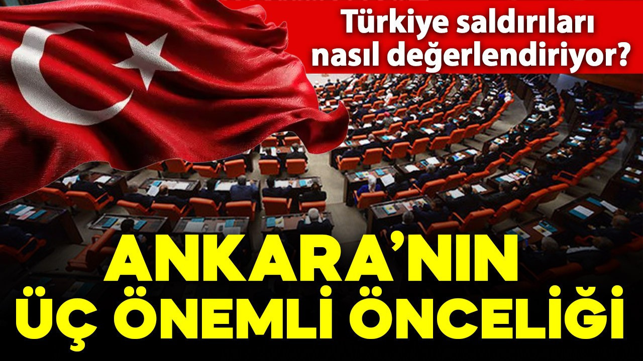 Türkiye saldırıları nasıl değerlendiriyor? İşte Ankara'nın üç önemli önceliği!
