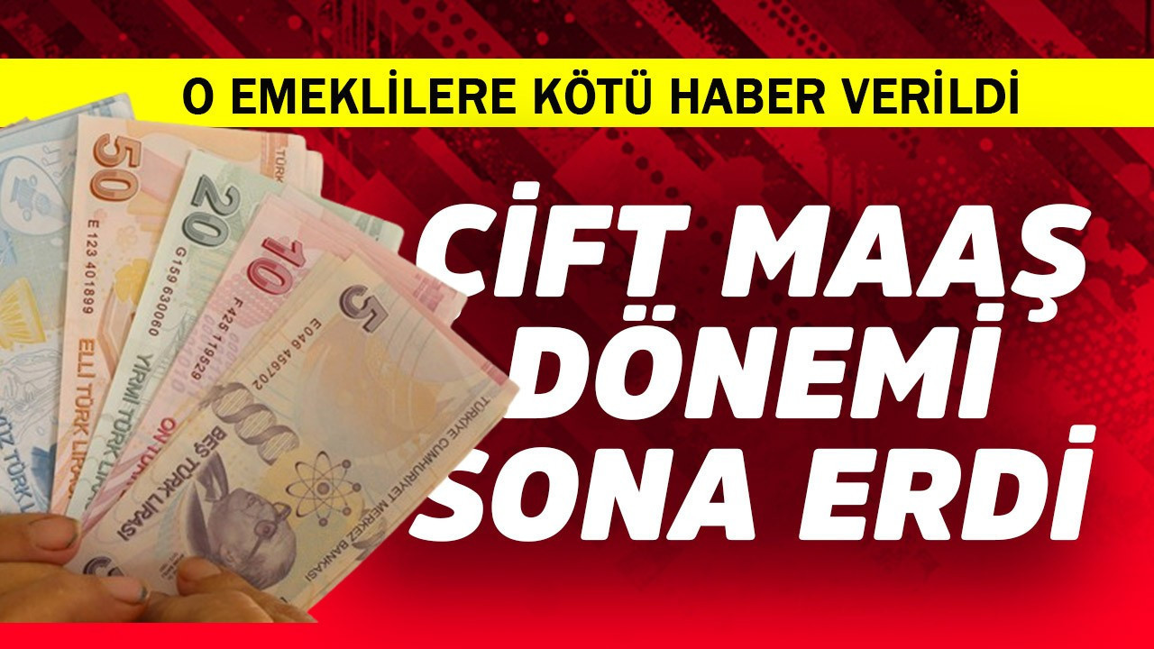 O emeklilere kötü haber! Çift maaş devri bitti