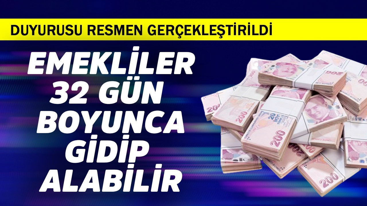 Emekliler 32 gün boyunca gidip alabilir! Resmen duyuruldu