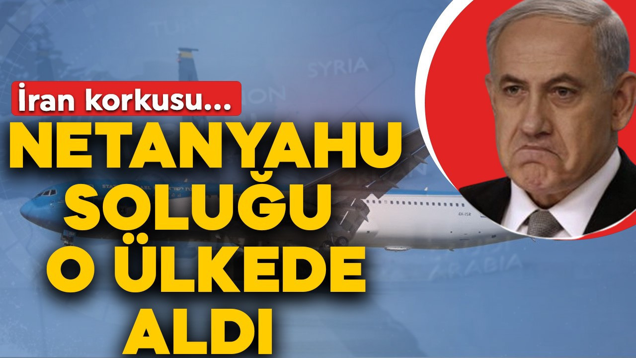 Netanyahu'nun İran korkusu! Uçağı hangi ülkeye kaçırıldı?