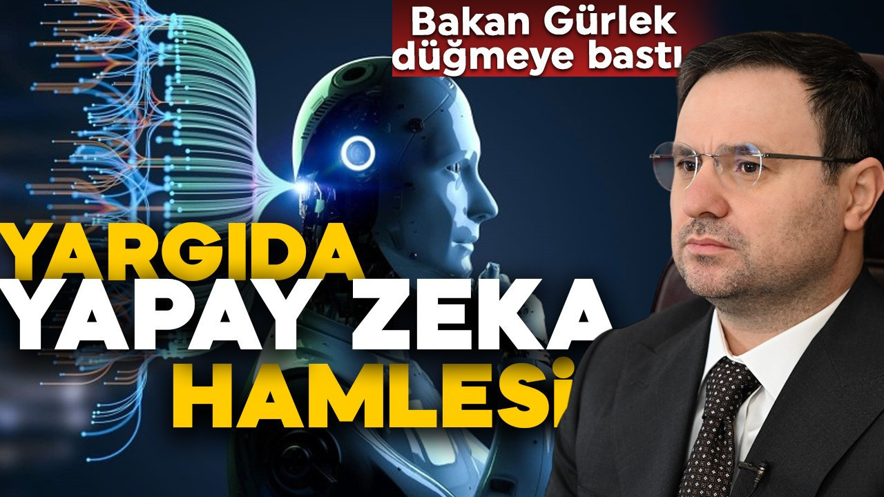 Türk yargısında yapay zeka dönemi! Bakan Gürlek düğmeye bastı! Yapay zeka ön incelemeden geçirecek