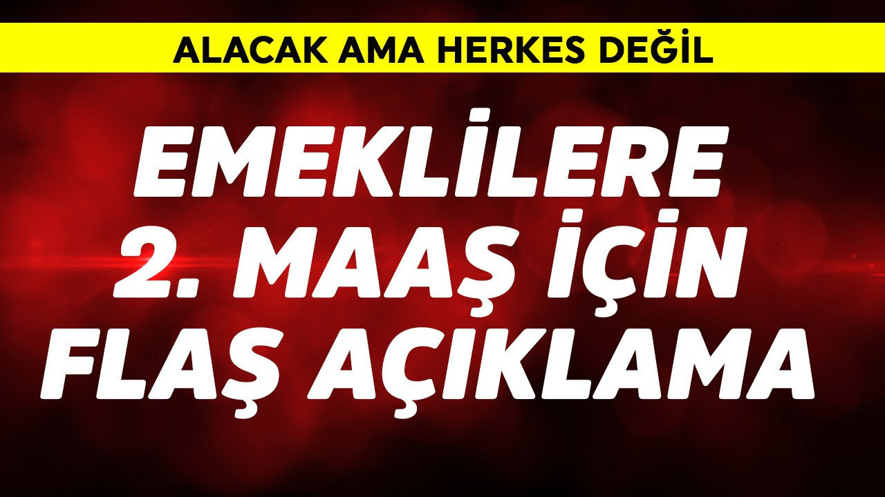 Emeklilere 2. maaş için flaş açıklama