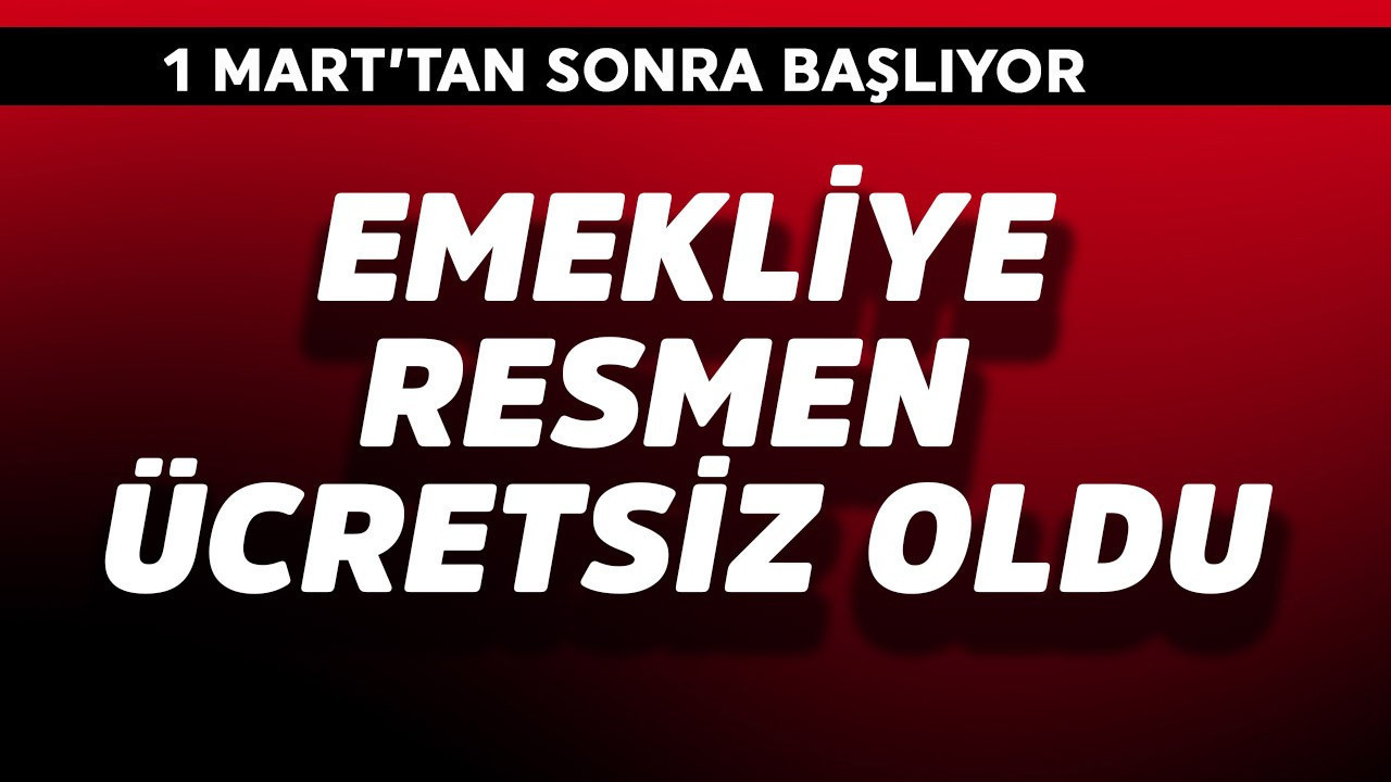 Emekliye resmen ücretsiz oldu! 1 Mart'tan sonra başlıyor