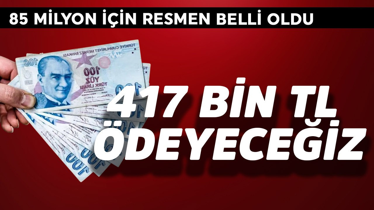 Türkiye'de 85 milyon için resmen belli oldu! 417 bin TL ödeyeceğiz
