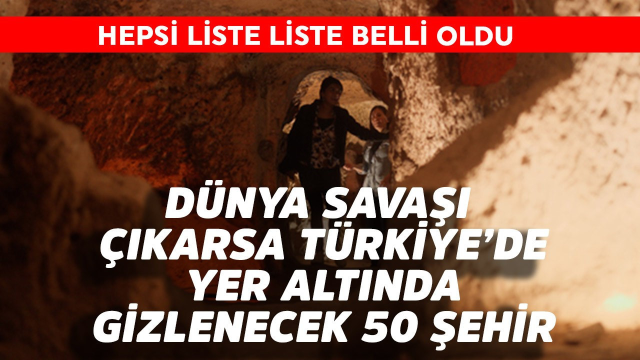 Dünya savaşı çıkarsa Türkiye'de yer altında gizlenilebilecek 50 şehir belli oldu!