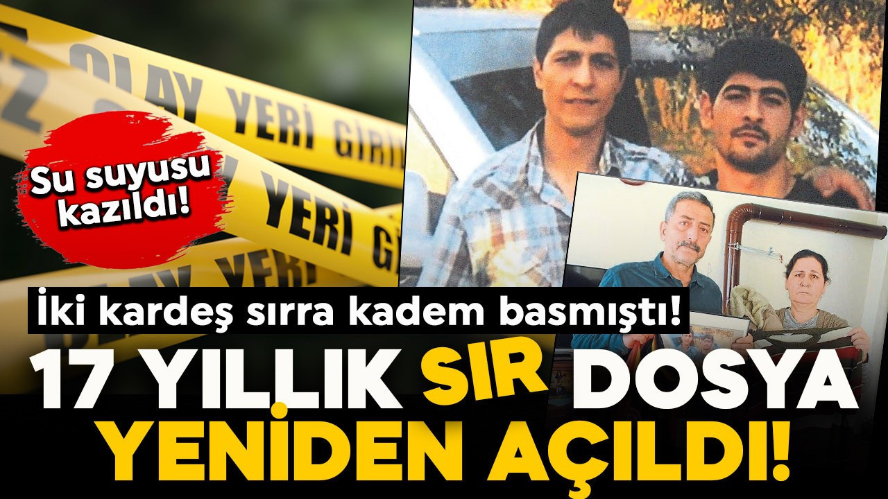 İki kardeş sırra kadem basmıştı! 17 yıllık sır dosya yeniden açıldı