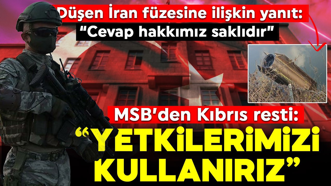 MSB'den Kıbrıs resti: "Yetkilerimizi kullanmaktan çekinmeyeceğiz"
