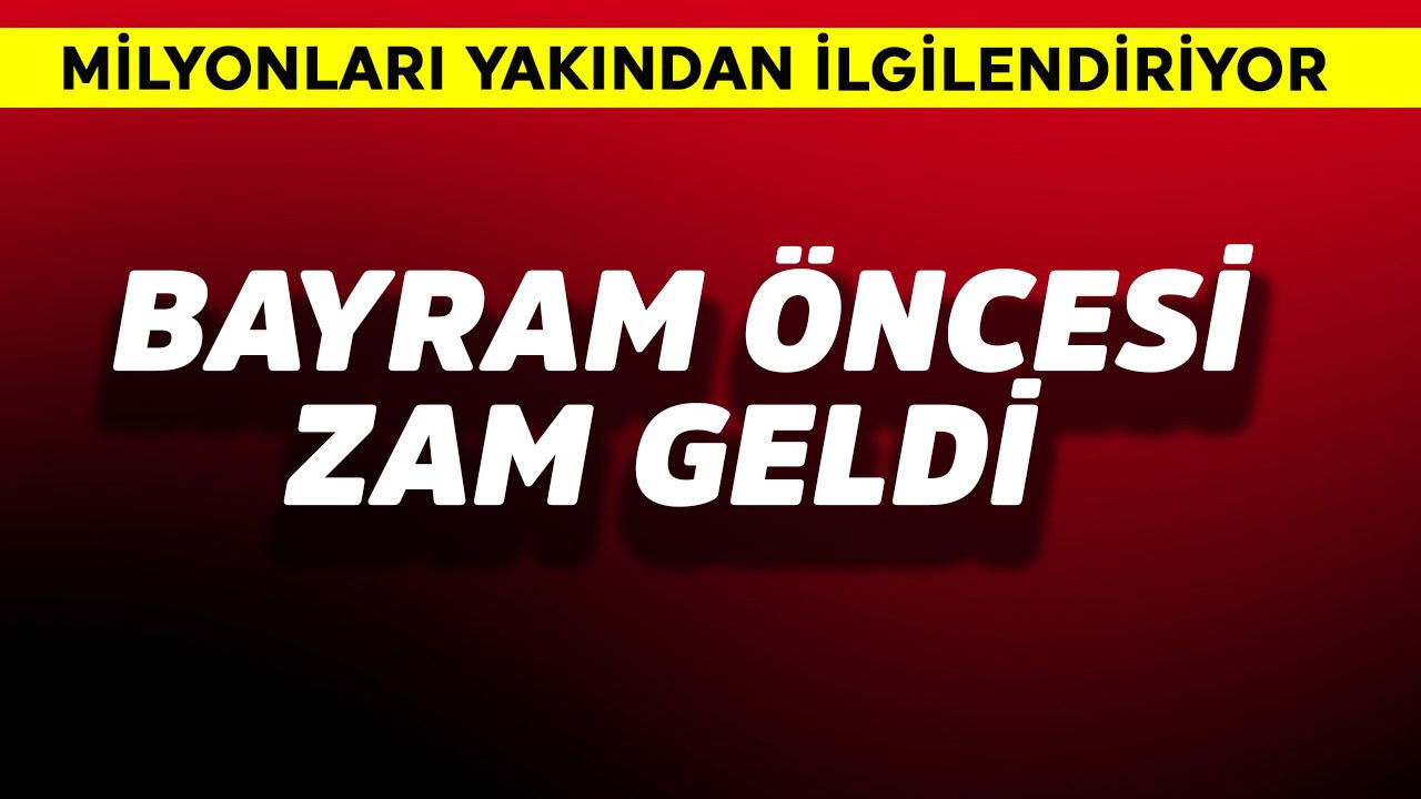 Milyonları yakından ilgilendiriyor! Bayram öncesi zam geldi