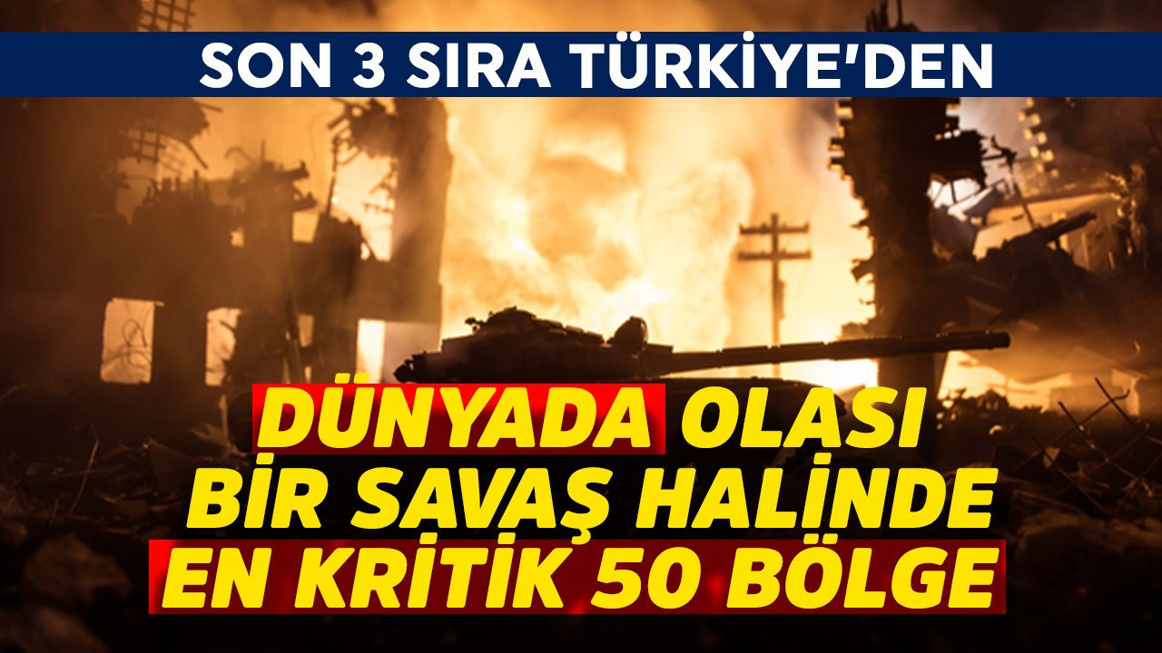 Dünyada olası bir savaş olursa en kritik 50 bölge belli oldu! Son 3 sıra Türkiye'den