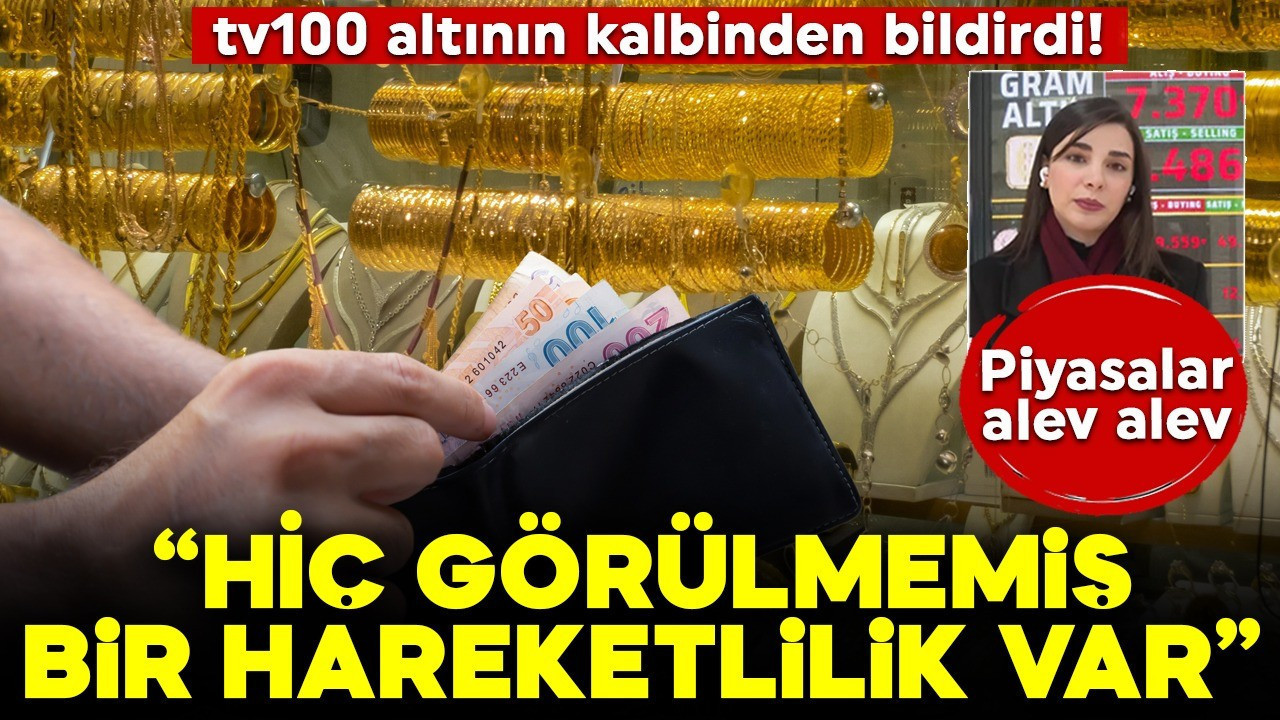 Altında tarihte görülmeyen hareketlilik! tv100 altının kalbinden anbean aktardı