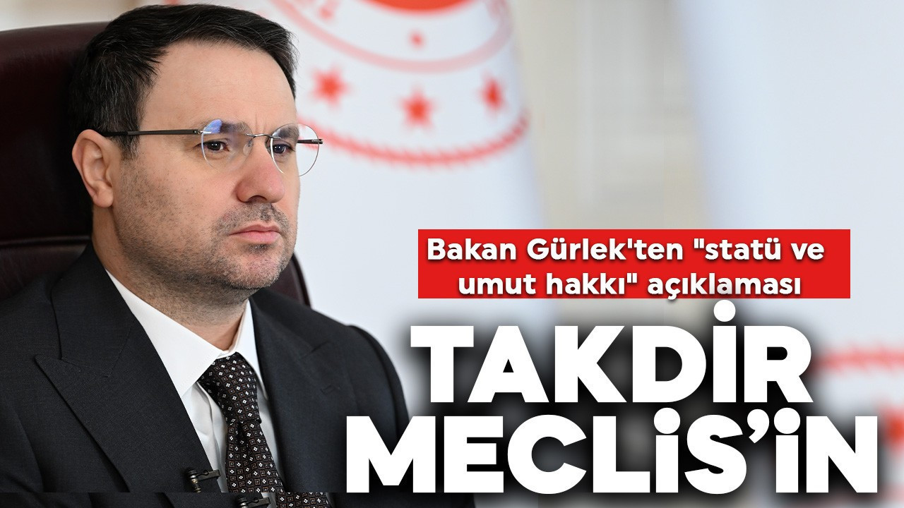Bakan Gürlek'ten "statü ve umut hakkı" açıklaması! "Meclis'in takdirinde"