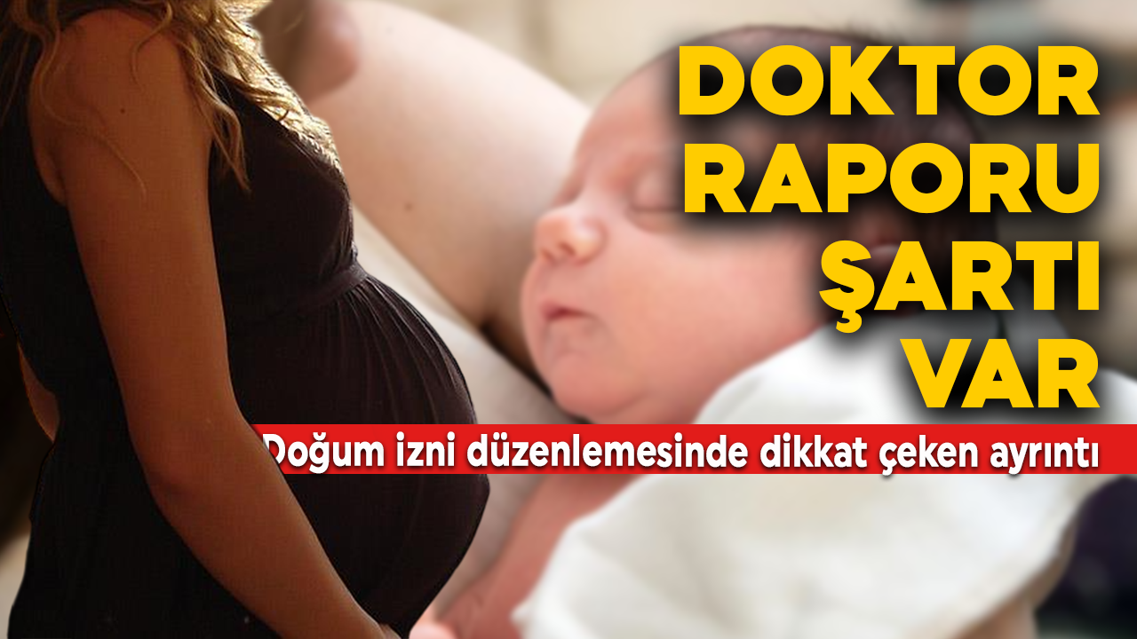 Doğum izni düzenlemesinde dikkat çeken ayrıntı! Doktor raporu şartı...