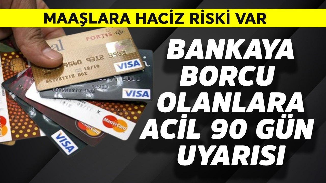 Bankaya borcu olanlara acil 90 gün uyarısı