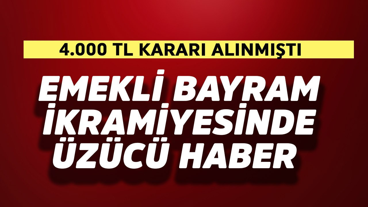 Emekliye bayram ikramiyesinde üzücü haber! 4.000 TL olmuştu