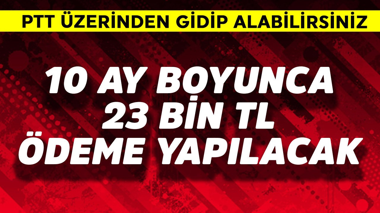 10 boyunca 23 bin TL ödeme yapılacak! PTT'den alabilirsiniz