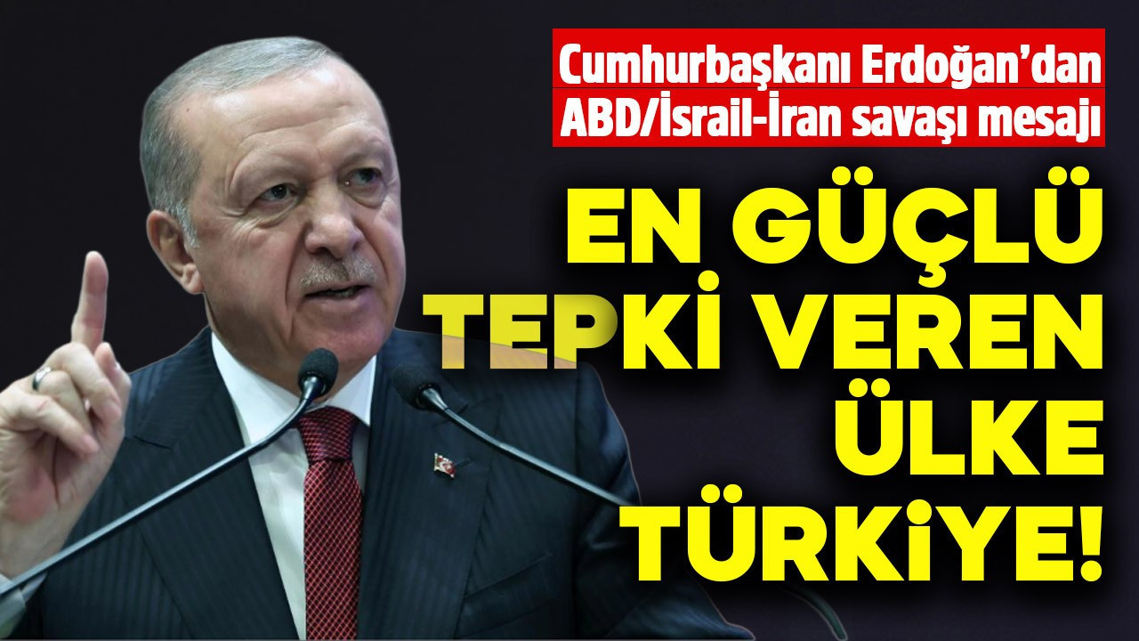 Cumhurbaşkanı Erdoğan ABD/İran-İsrail savaşına ilişkin konuştu: En güçlü tepki veren ülke Türkiye