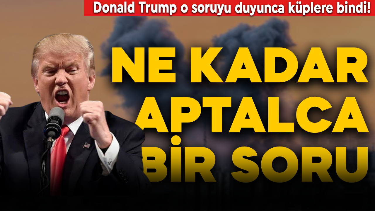 Donald Trump o soruyu duyunca küplere bindi! "Ne kadar aptalca"