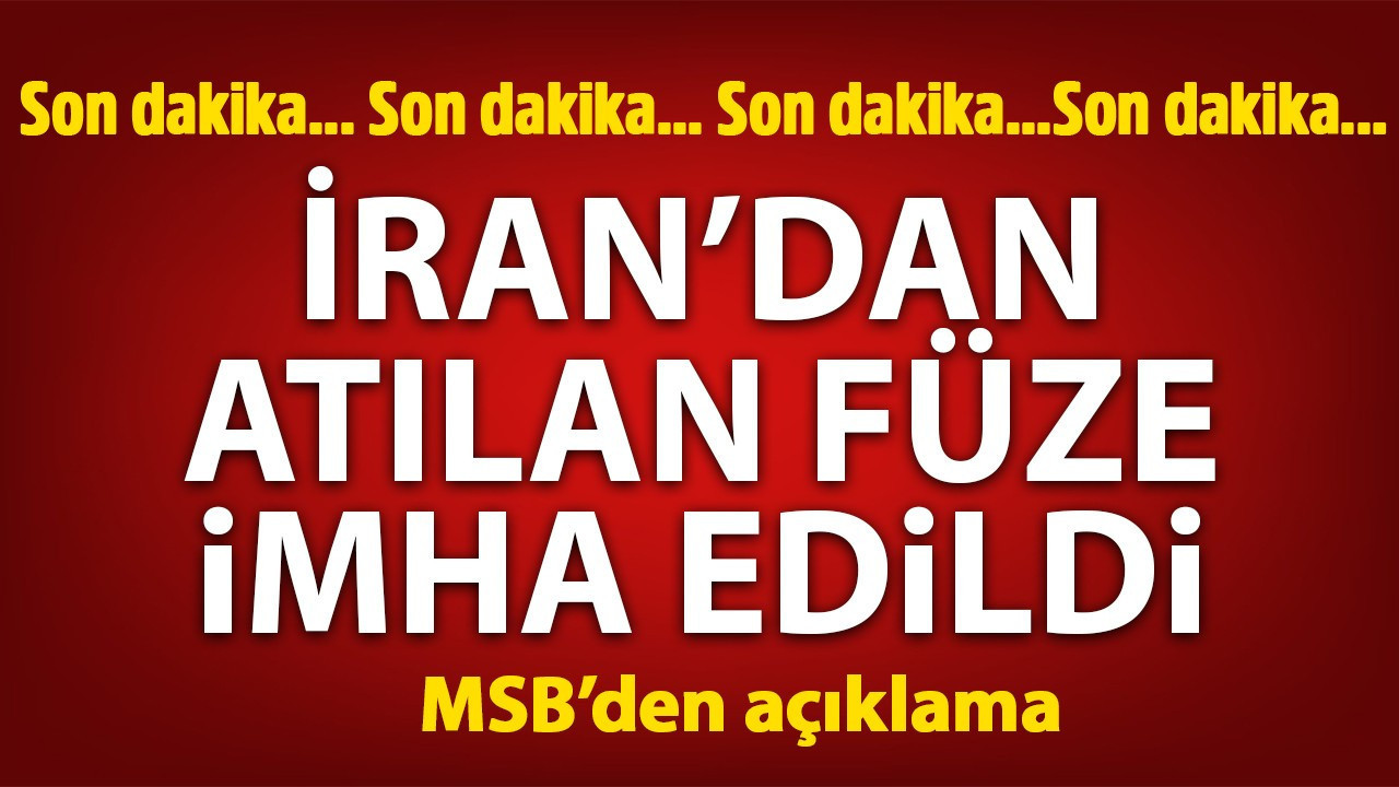 MSB açıkladı: İran'dan ateşlenen füze imha edildi