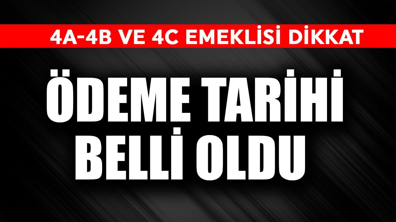 4A, 4B, 4C emeklisi dikkat! Ödeme tarihi belli oldu