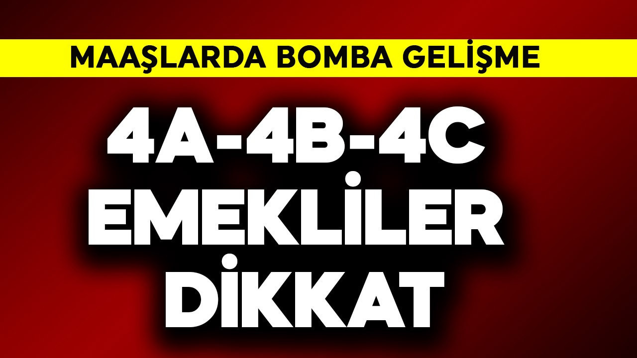 4A-4B-4C emekliler dikkat! Maaşlarda bomba gelişme