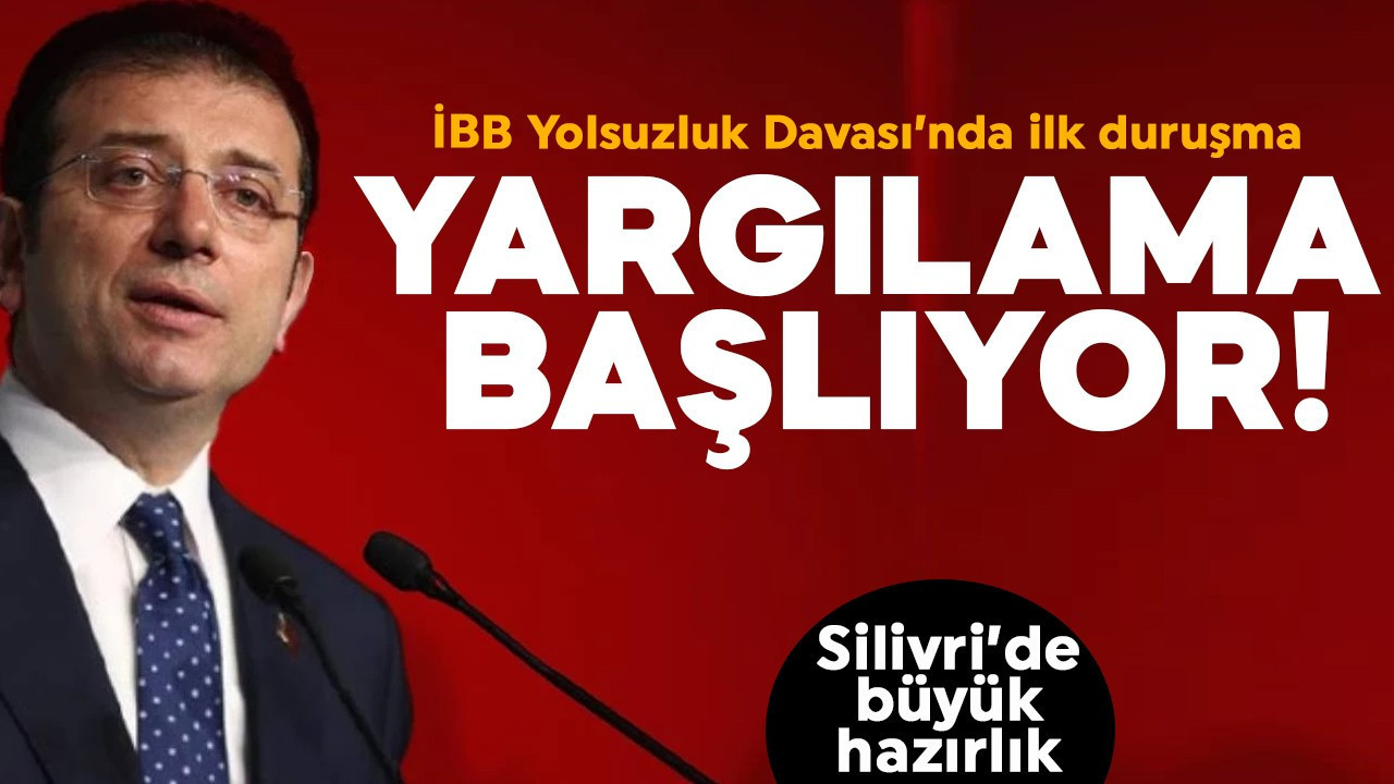 İBB Yolsuzluk Davası bugün başlıyor! Ekrem İmamoğlu ilk kez hakim karşısında olacak