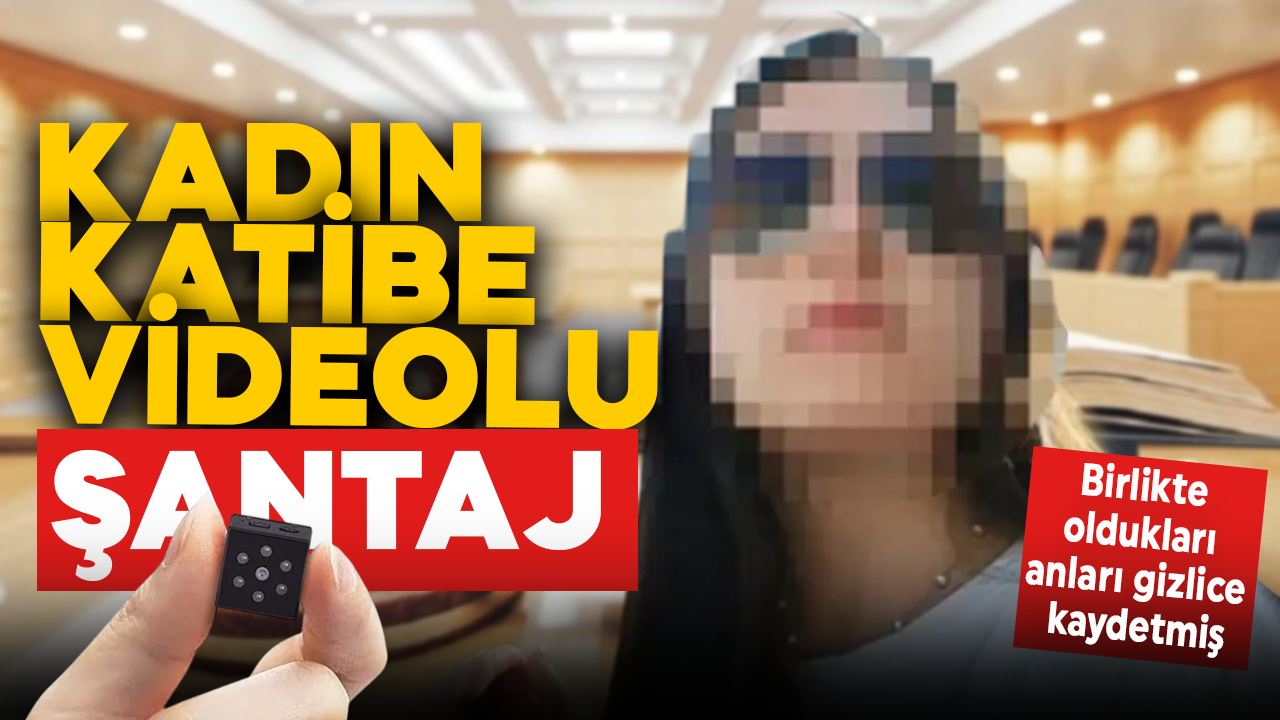 Kadın katibe videolu şantaj! Birlikte oldukları anları gizlice kaydedip tehdit etti