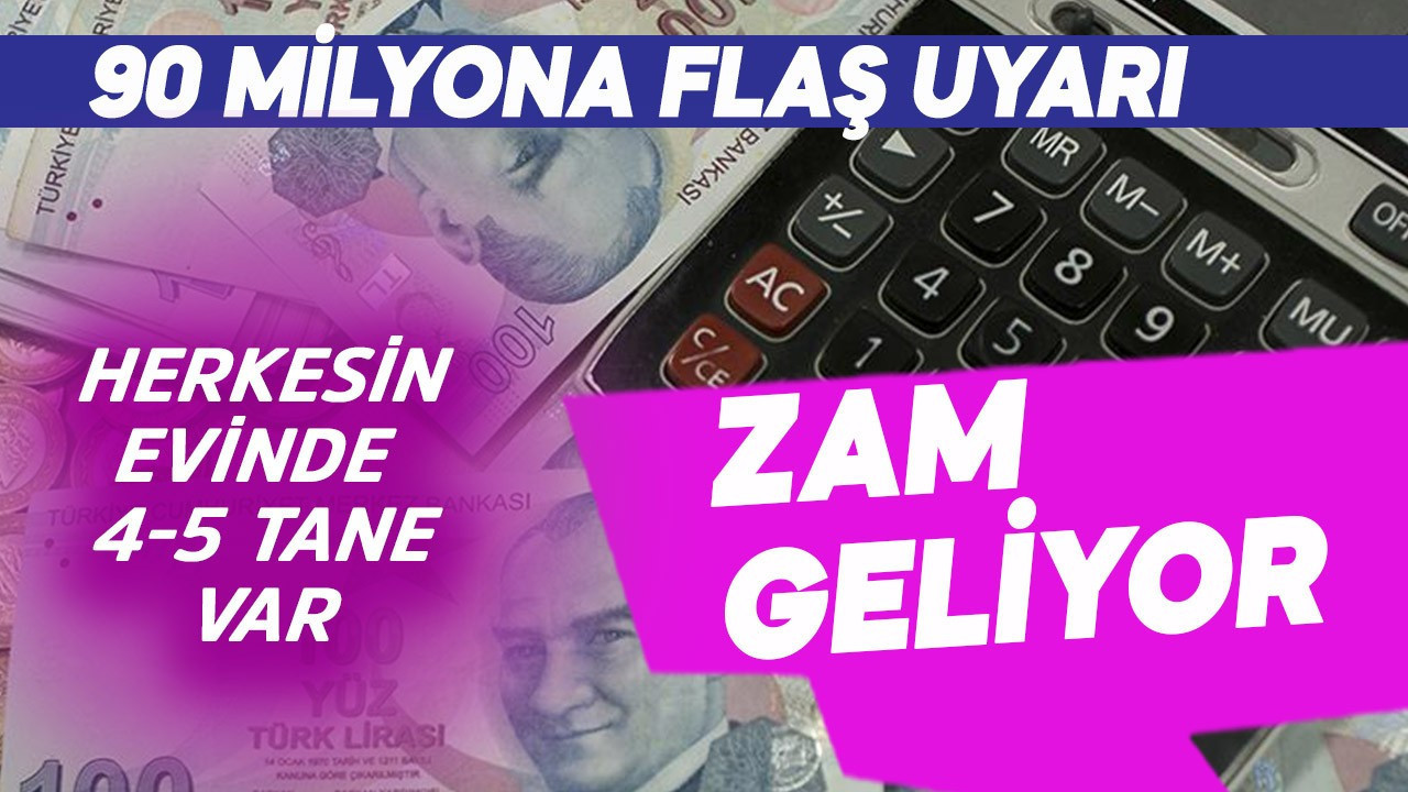 90 milyona flaş uyarı! Herkesin evinde en az 4-5 tane var zam geliyor