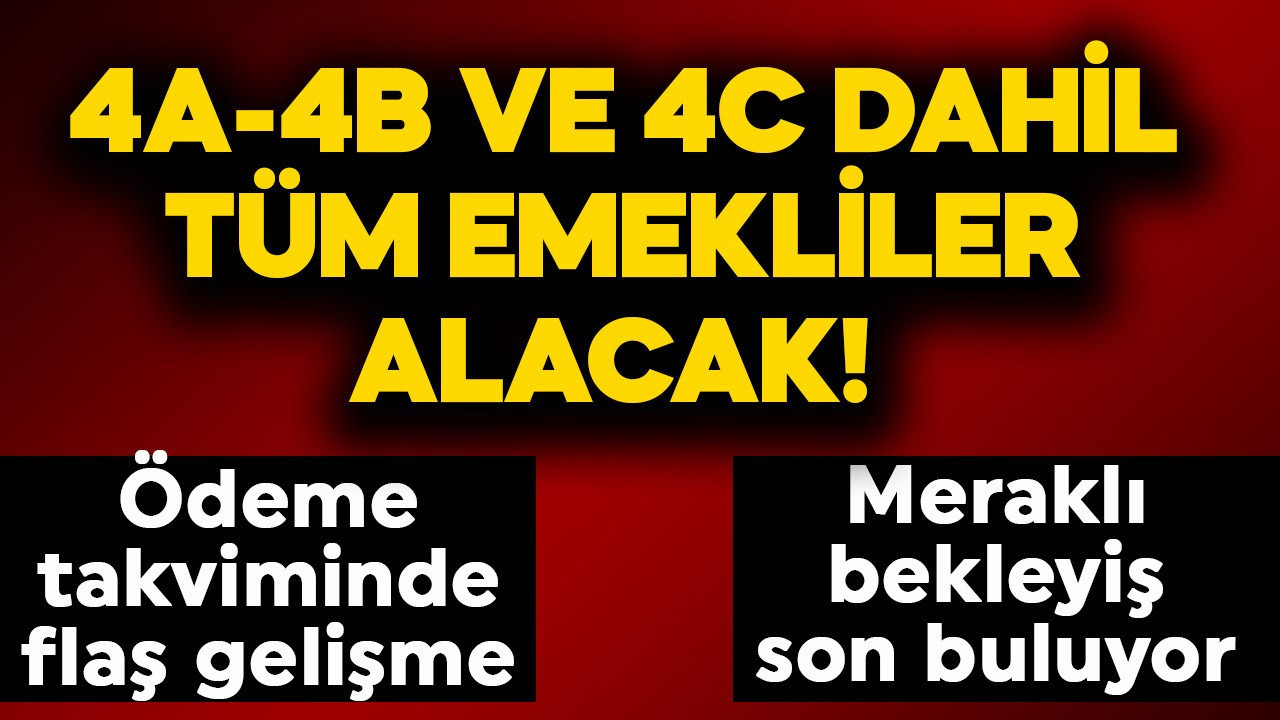 4A-4B ve 4C dahil tüm emekliler alacak! Ödeme takviminde flaş gelişme