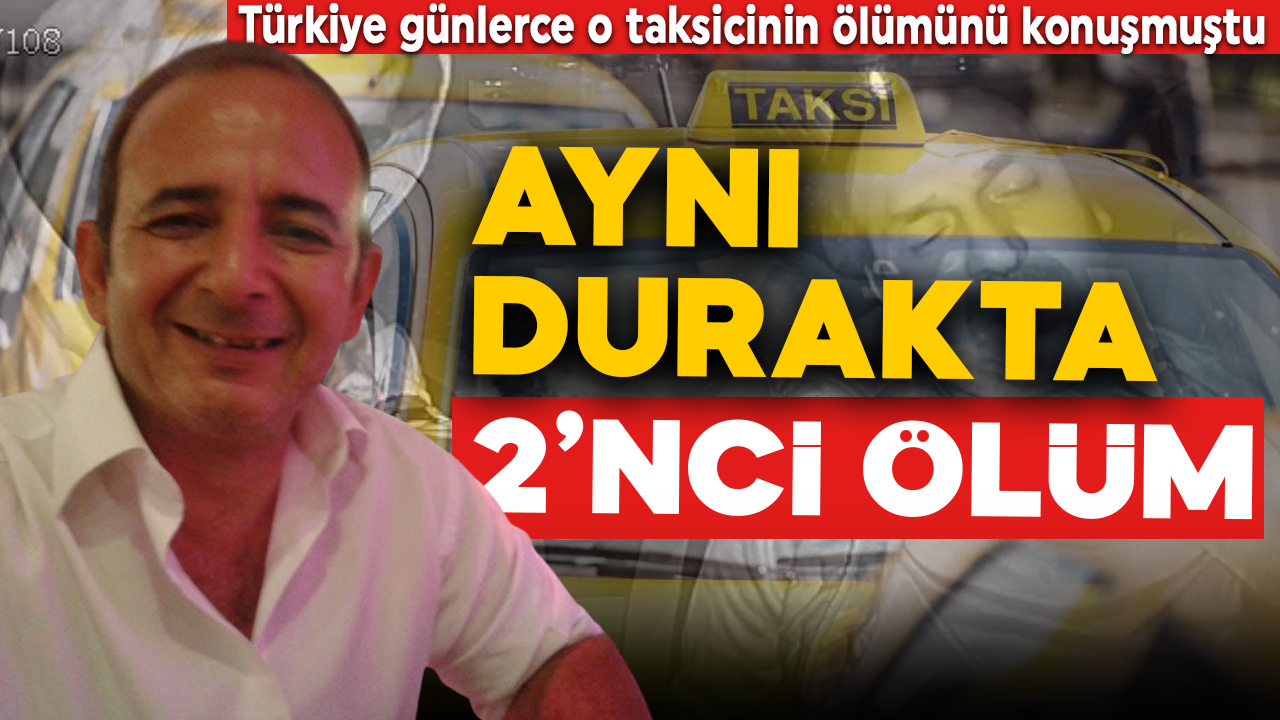 Aynı durakta ikinci ölüm! Türkiye günlerdir o taksicinin ölümünü konuşmuştu