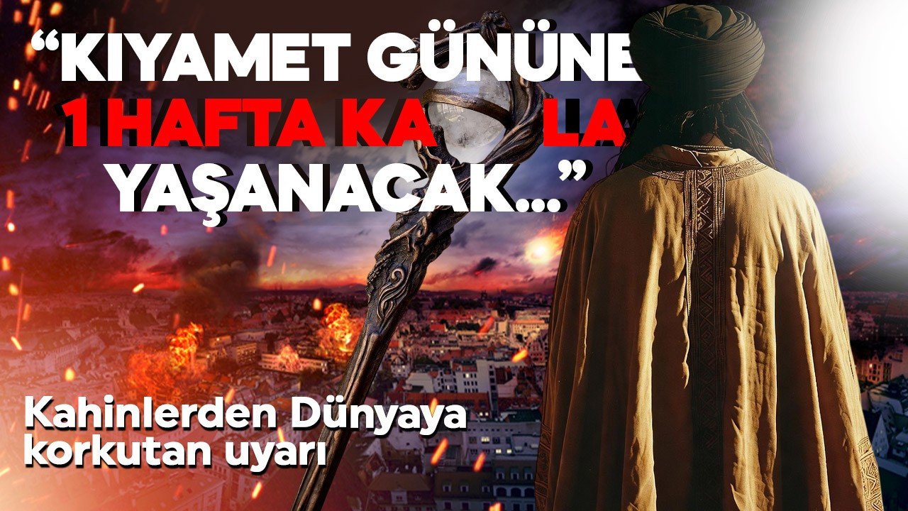 Kahinlerden Dünya'ya korkutan uyarı! Kıyamet gününe 1 hafta kala yaşanacak olayı söyledi
