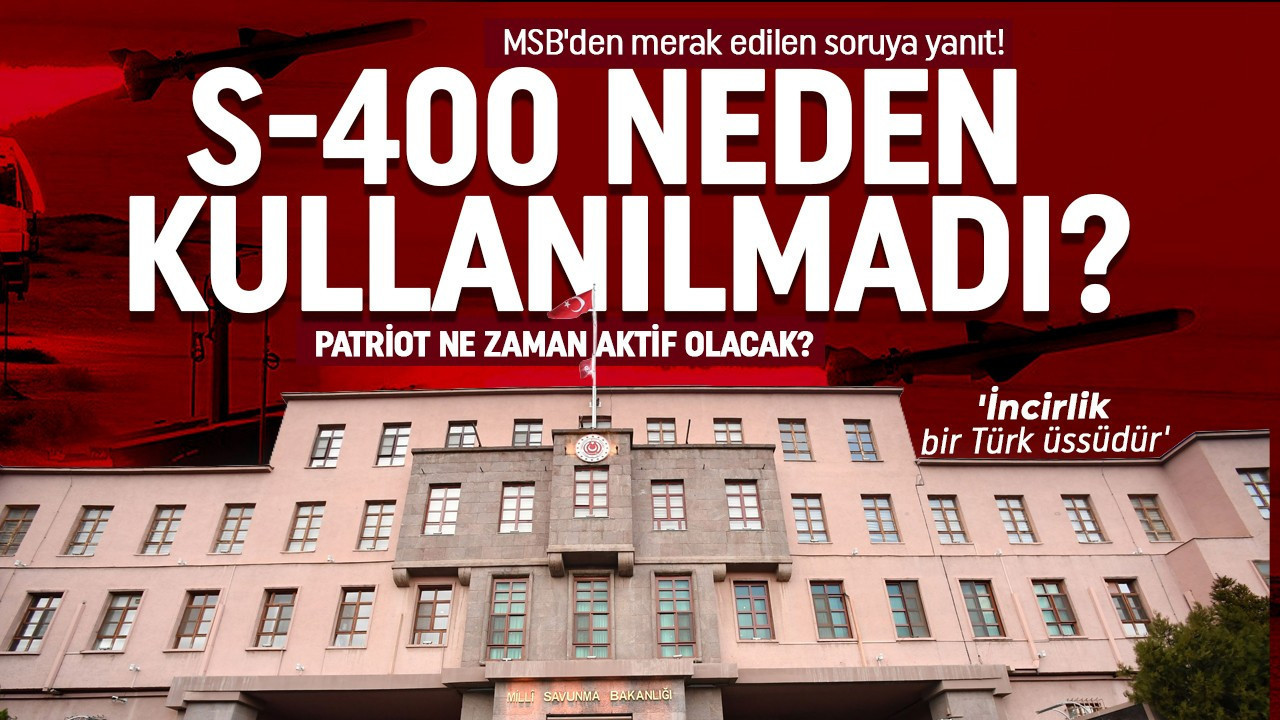 MSB tek tek açıkladı! S-400 neden kullanılmadı? Patriot ne zaman aktif olacak?