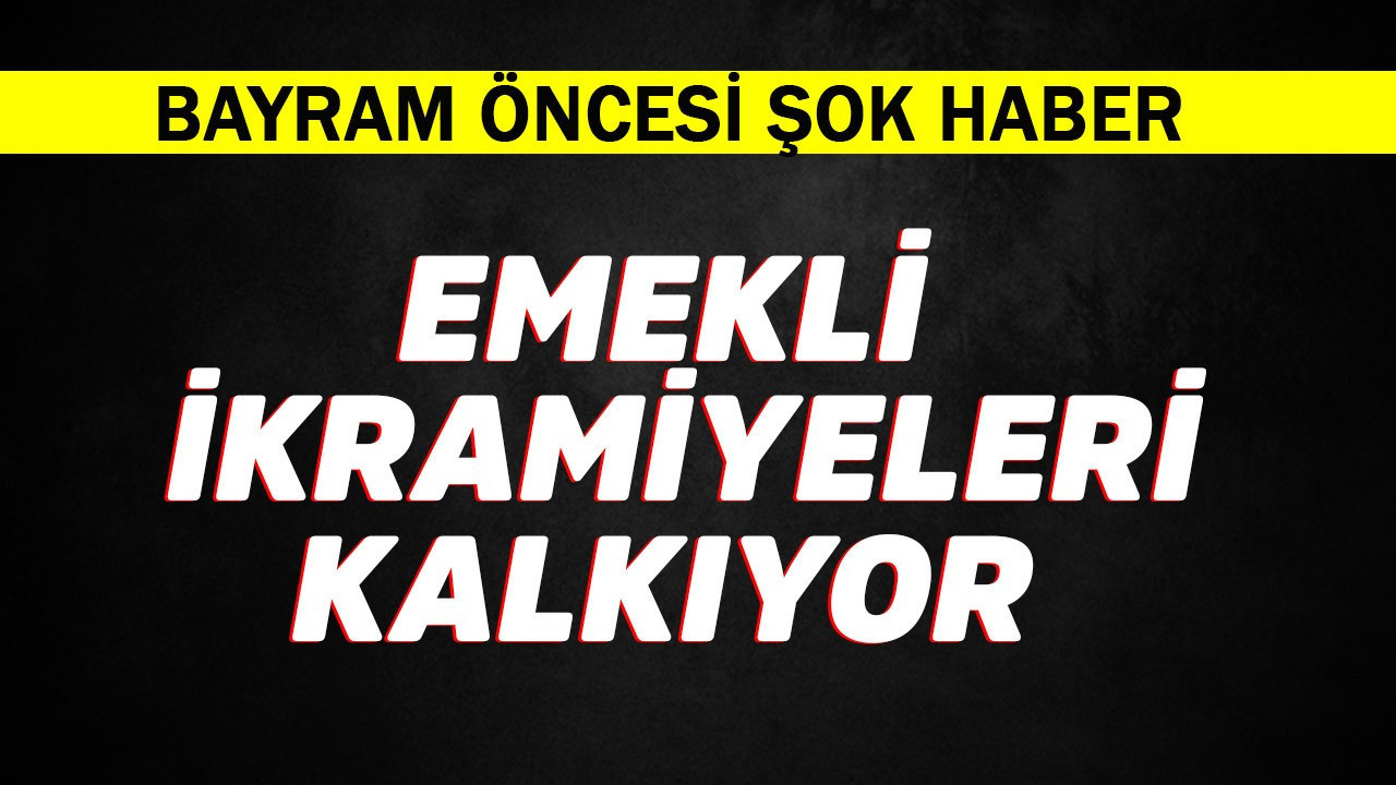 Emeklilere bayram öncesi şok haber! İkramiyeler kalkıyor