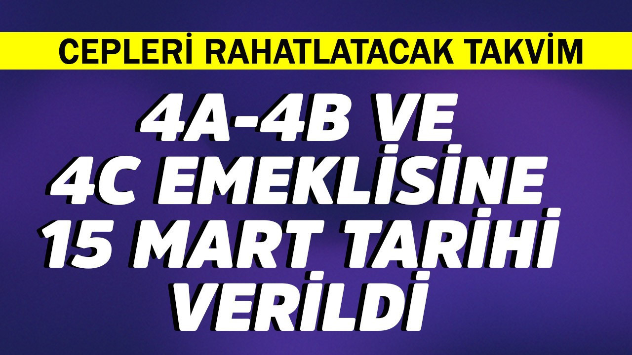 4A, 4B, 4C Emeklisine 15 Mart tarihi verildi!