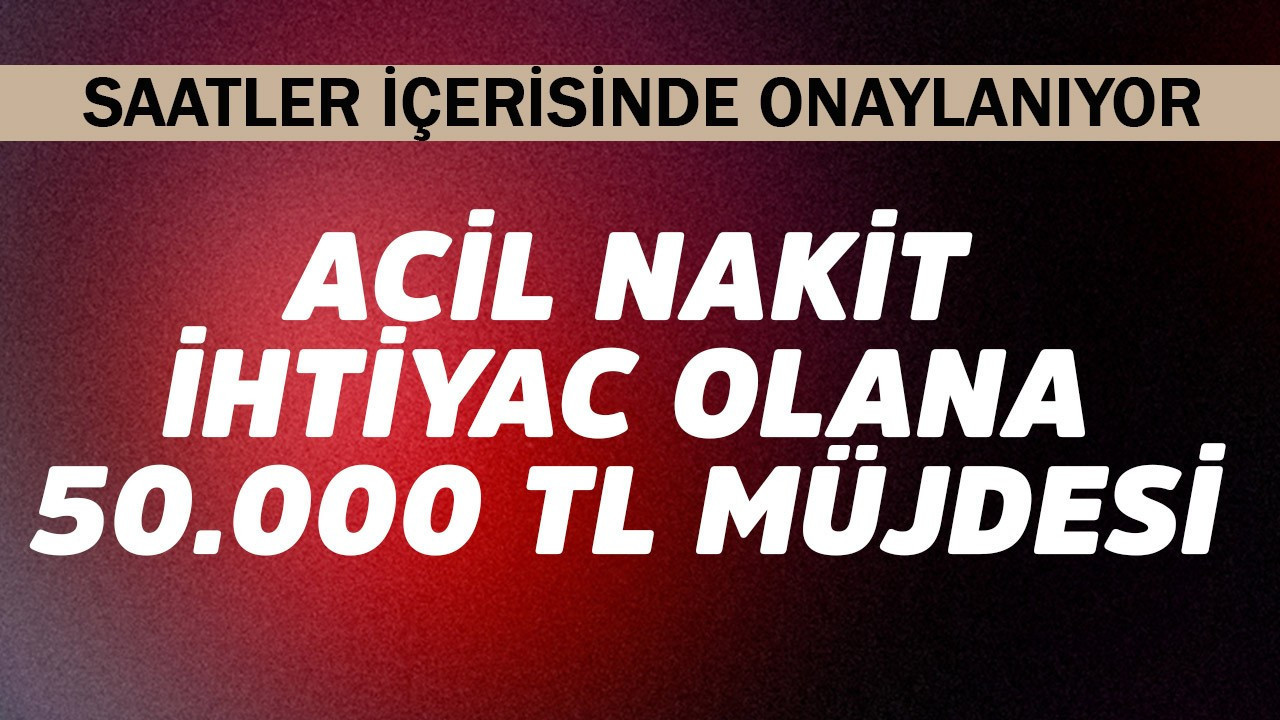 Acil nakit ihtiyacı olana 50.000 TL müjdesi