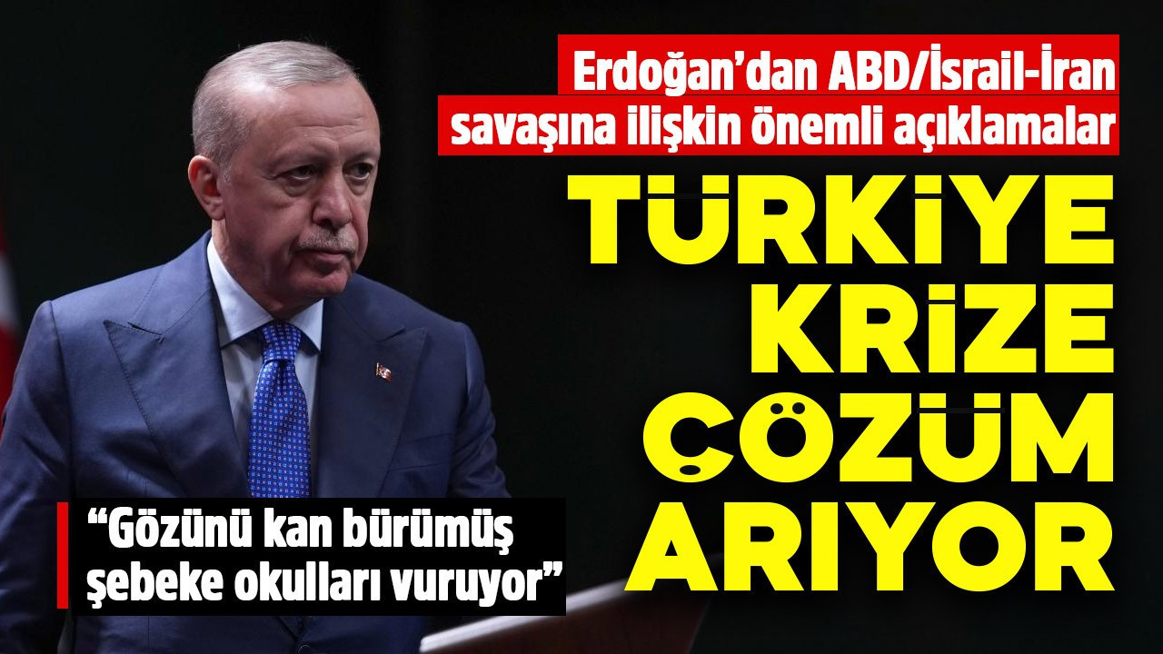 Cumhurbaşkanı Erdoğan'dan savaş açıklaması: Türkiye krize çözüm arıyor