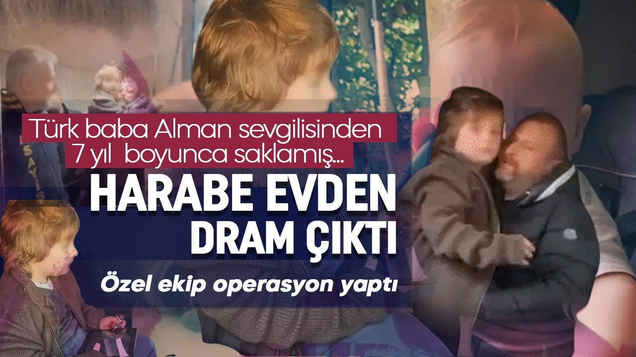 Bursa’da akılalmaz olay! Türk baba 7 yıl boyunca Alman sevgilisinden sakladı! Kayıp çocuk harabe evden çıktı