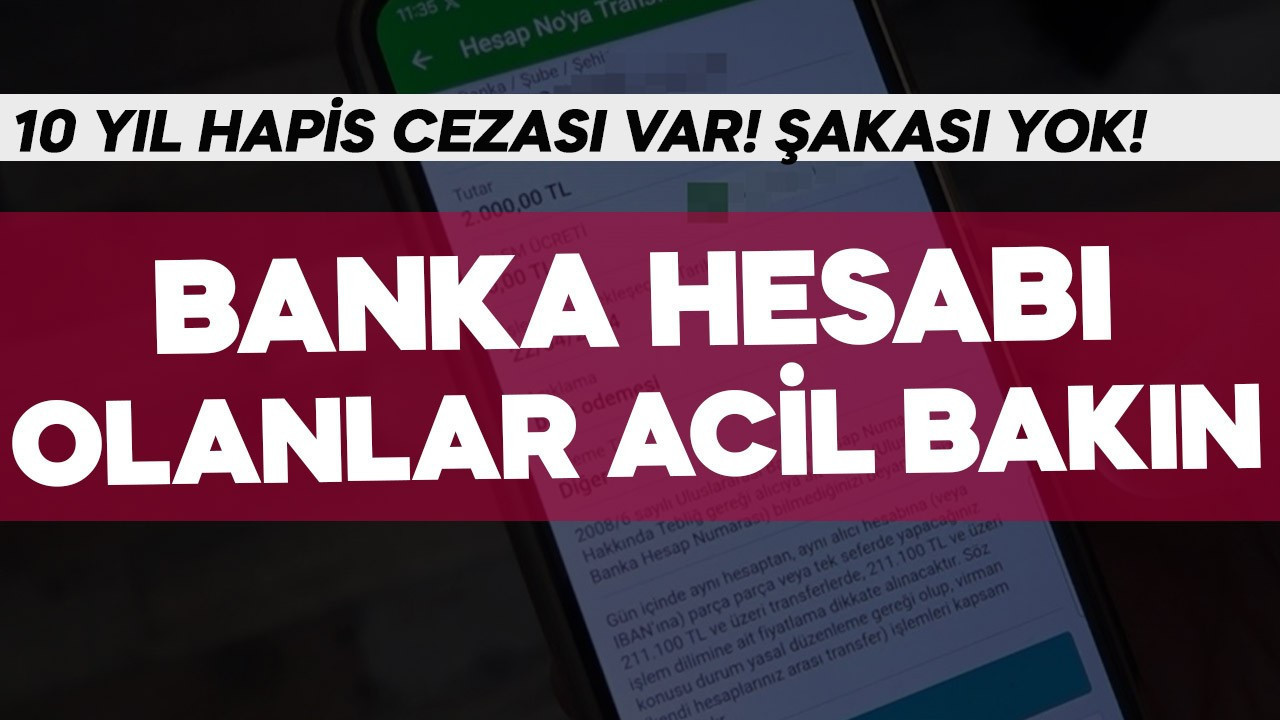 Bankalarda hesabı olanlar acilen baksın! 10 yıl hapis cezası var
