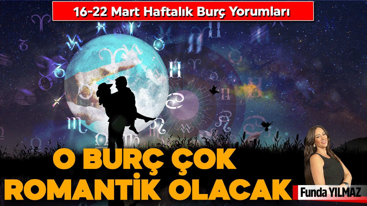 16-22 Mart Haftalık Burç Yorumları: O burç çok romantik olacak