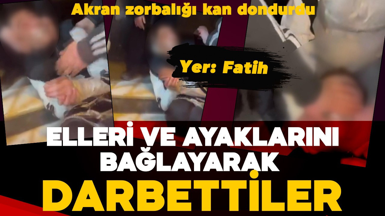 Fatih'te akran zorbalığı kan dondurdu: Ellerini ve ayaklarını bağlayıp darbettiler!