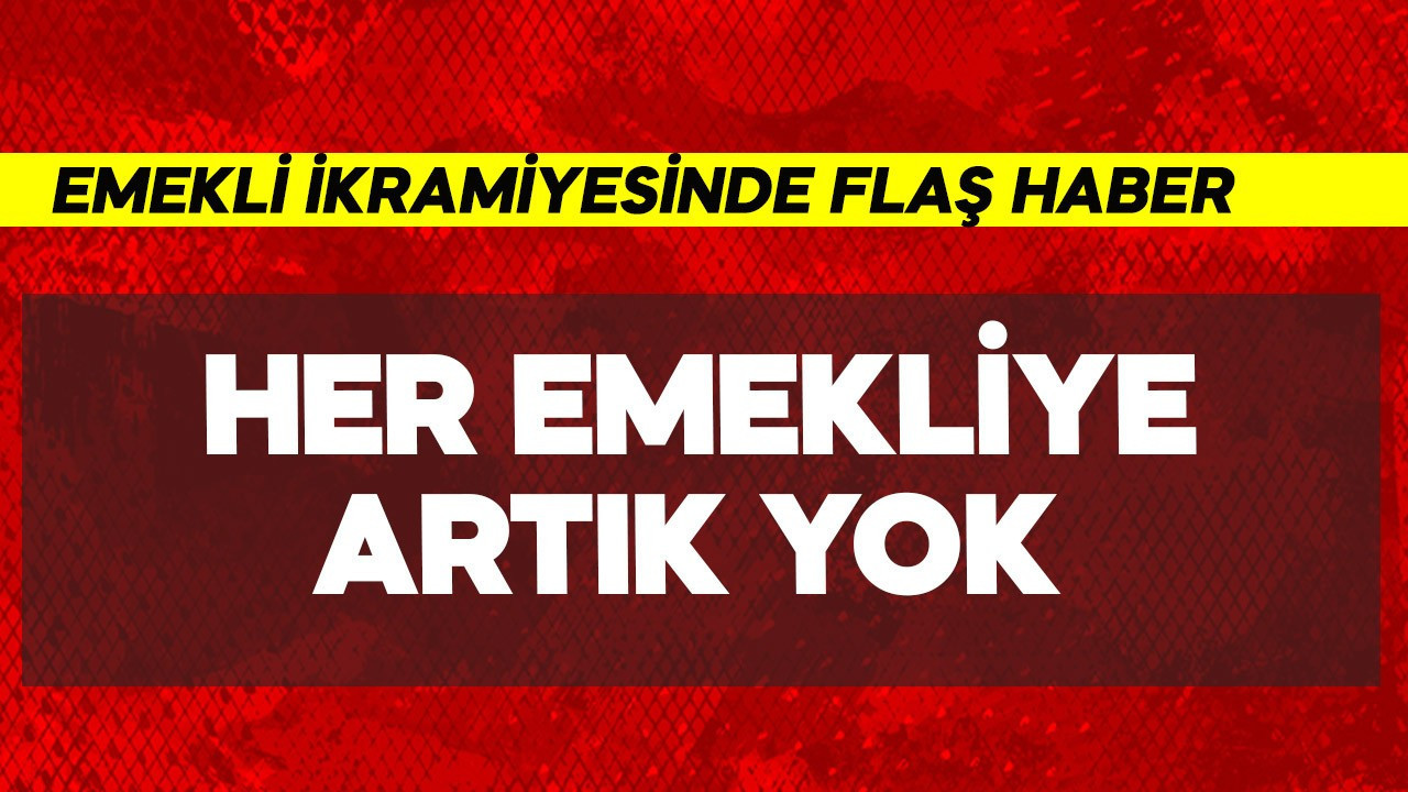 Emeklilere bayram ikramiyesinde flaş haber! Her emekliye artık yok