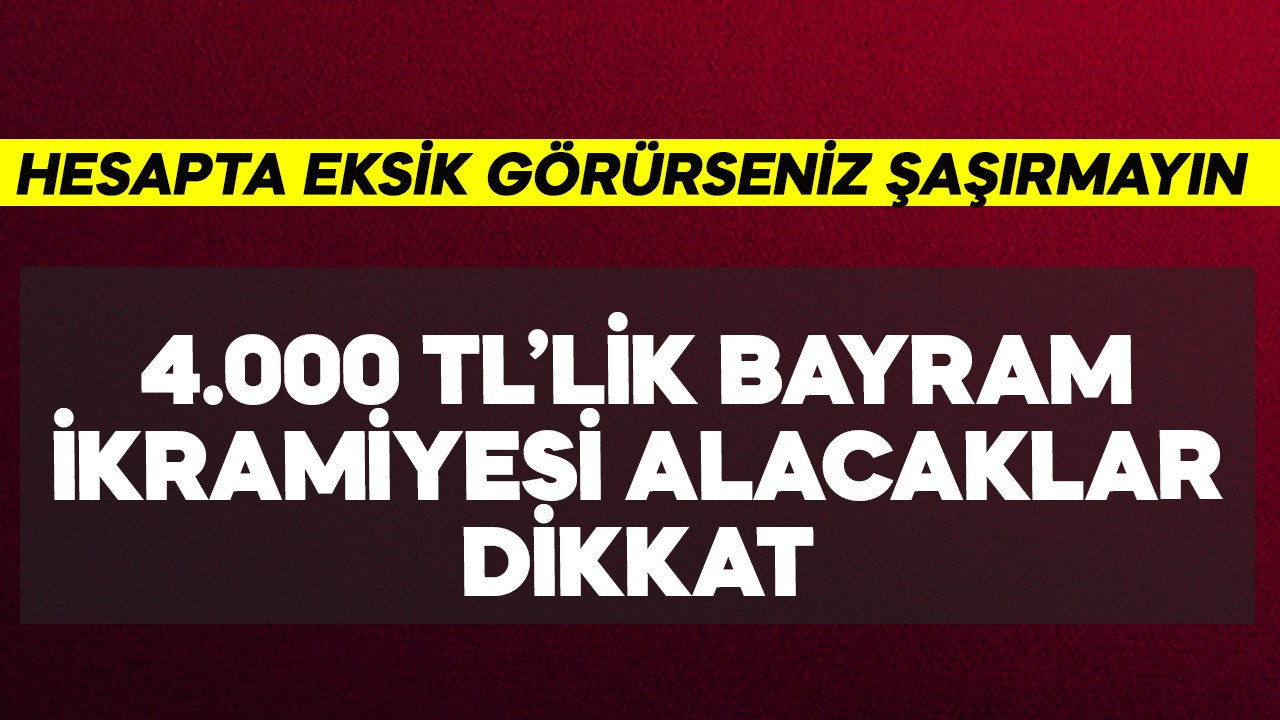 4.000 TL'lik bayram ikramiyesi alacaklar dikkat! Eksik görürseniz şaşırmayın