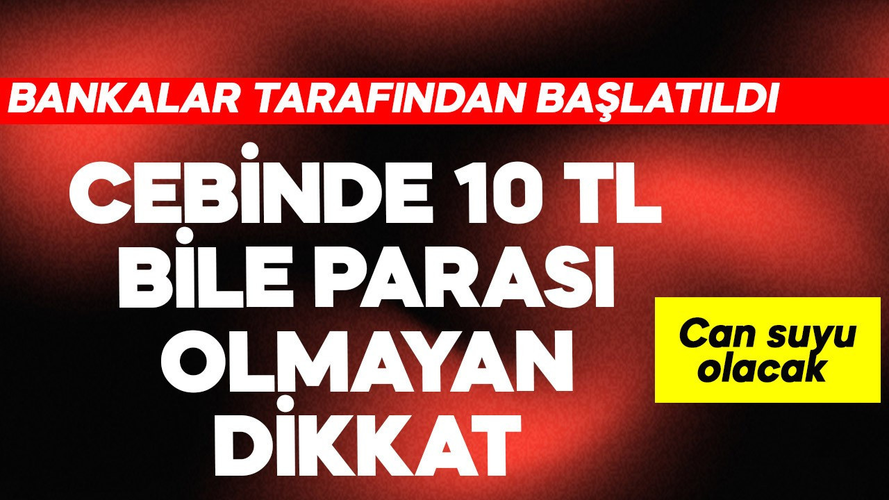Cebinde 10 TL bile parası olmayana derin nefes olacak