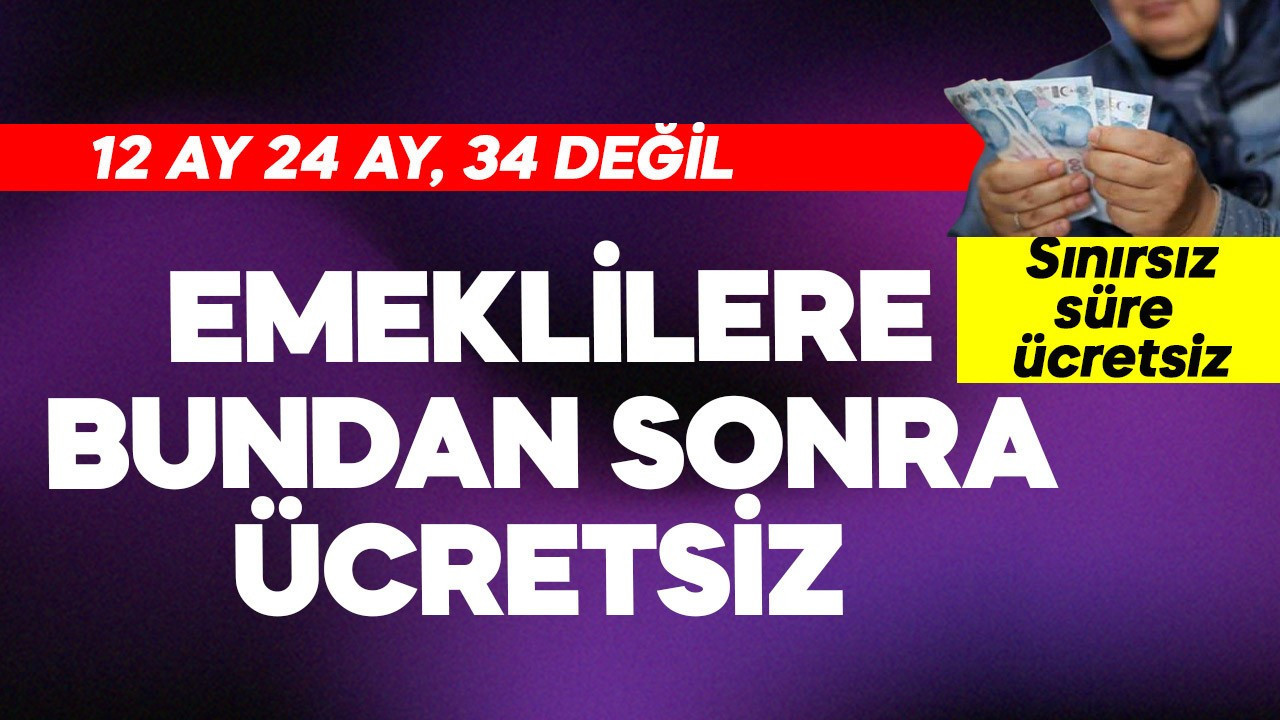Emeklilere 12 ay değil 24, 34 hatta sınırsız ücretsiz olacak