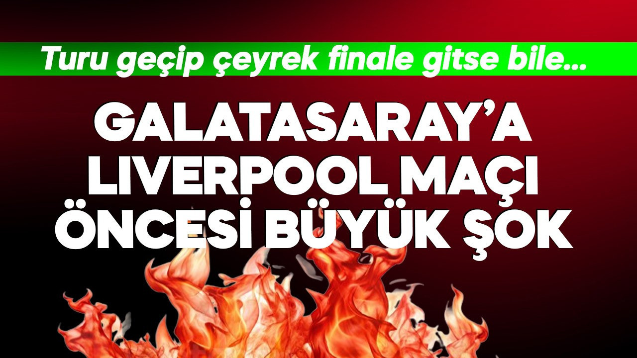 Galatasaray'a Liverpool maçı öncesi büyük şok! Turu geçse bile...