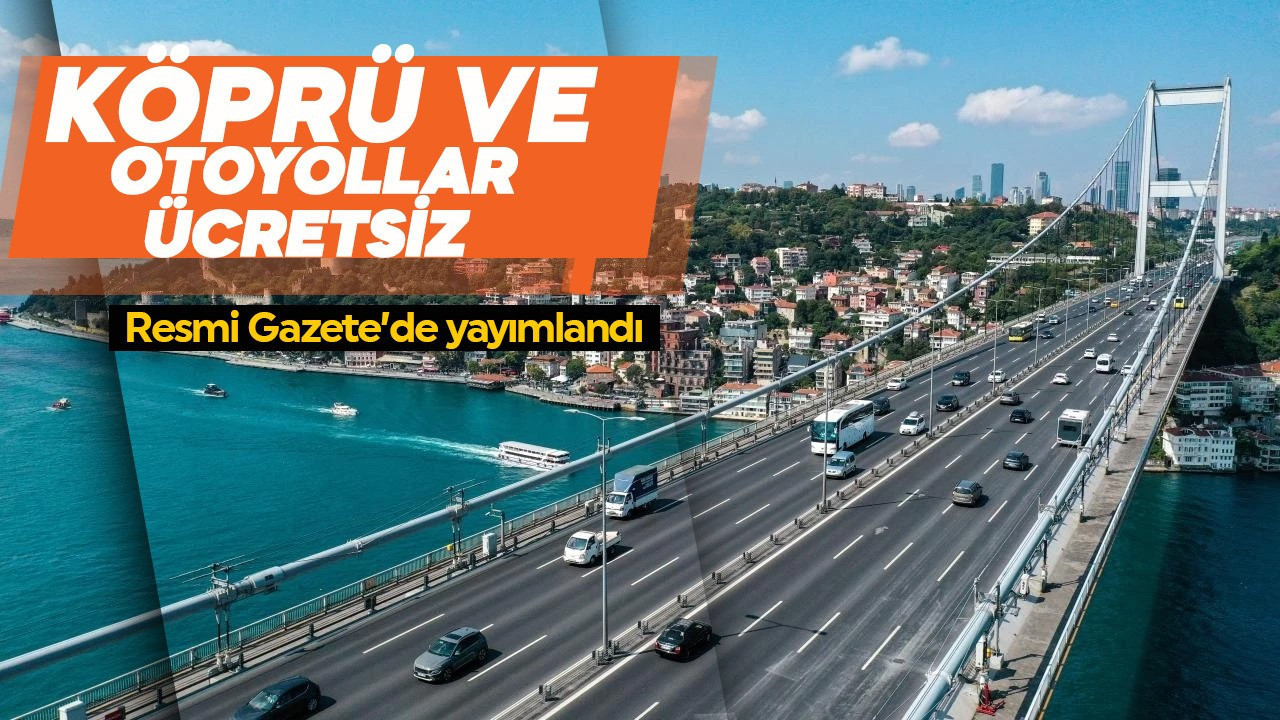 Cumhurbaşkanı Erdoğan imzaladı! Bayramda otoyol ve köprüler ücretsiz