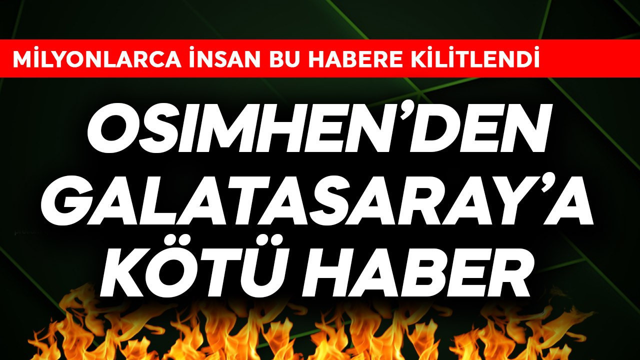 Osimhen'den Galatasaray'a kötü haber!