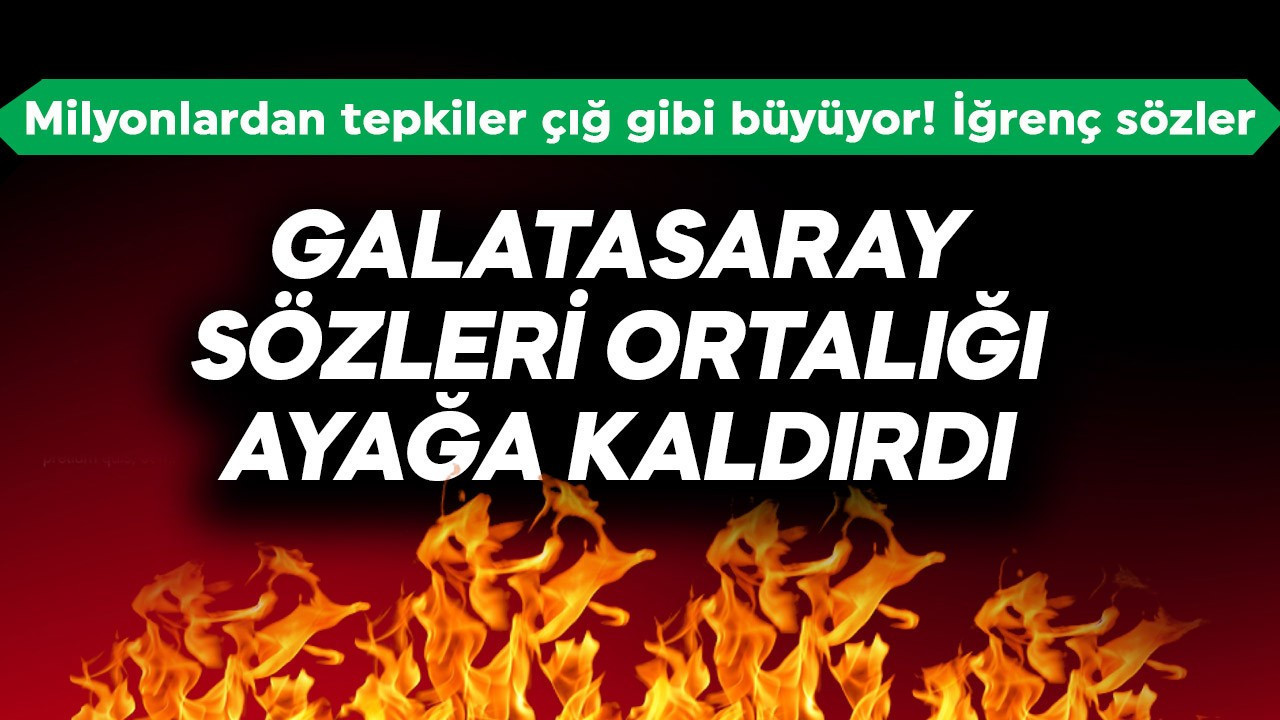 Galatasaray sözleri ortalığı ayağa kaldırdı! Milyonlardan tepkiler çığ gibi büyüyor