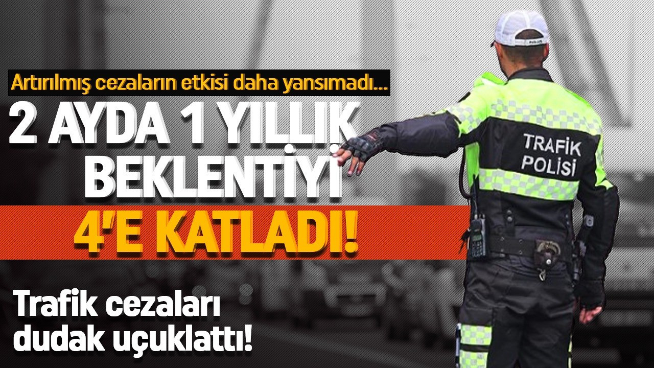 Vergi denetimlerinde rekor! Trafik cezaları dudak uçuklattı!  İki ayda yıllık hedef katlandı!